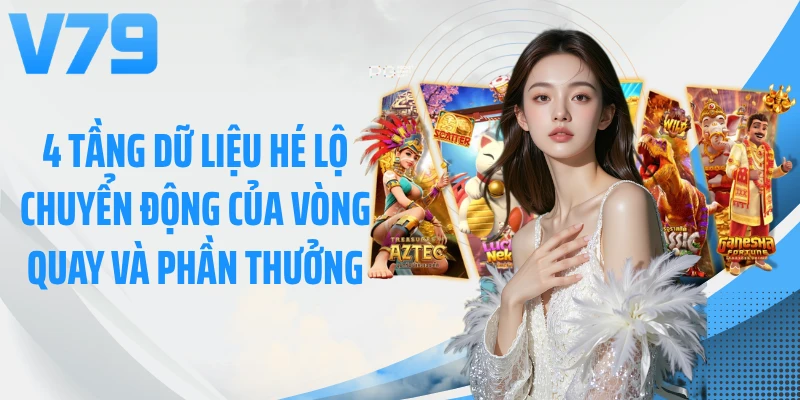 4 tầng dữ liệu hé lộ chuyển động của vòng quay và phần thưởng