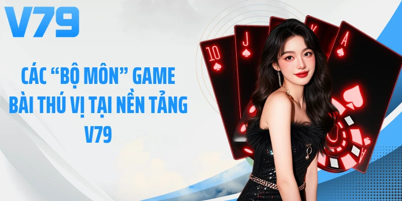 Các “bộ môn” game bài thú vị tại nền tảng V79
