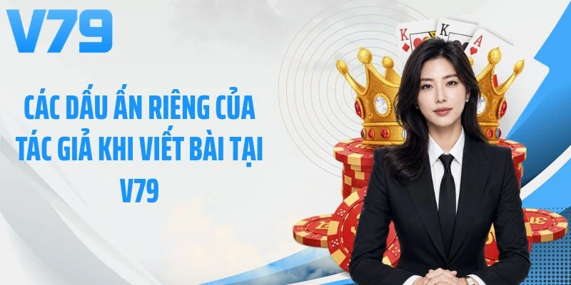 Các dấu ấn riêng của tác giả khi viết bài tại V79
