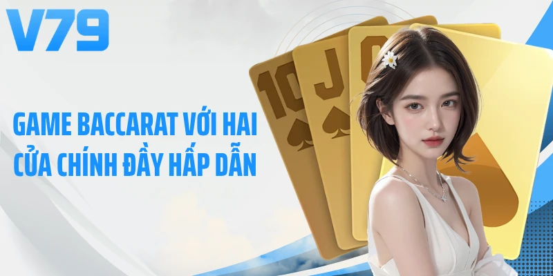 Game baccarat với hai cửa chính đầy hấp dẫn