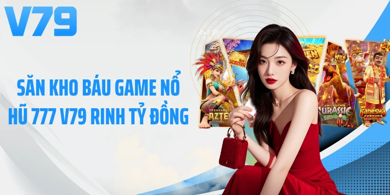 Săn kho báu game nổ hũ 777 V79 rinh tỷ đồng