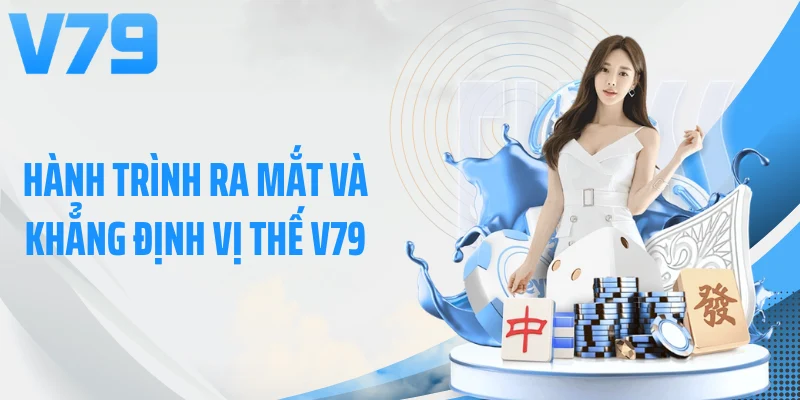 Hành trình ra mắt và khẳng định vị thế V79