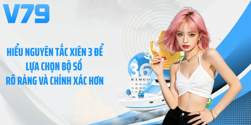 Hiểu nguyên tắc xiên 3 để lựa chọn bộ số rõ ràng và chính xác hơn