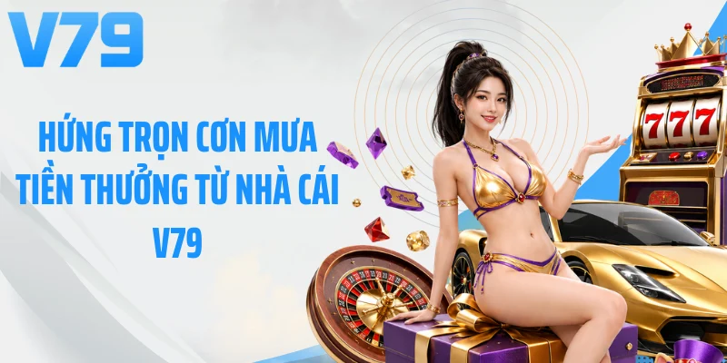 Hứng trọn cơn mưa tiền thưởng từ nhà cái V79