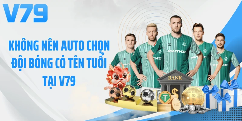 Không nên auto chọn đội bóng có tên tuổi tại V79