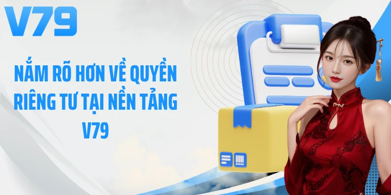 Nắm rõ hơn về quyền riêng tư tại nền tảng V79