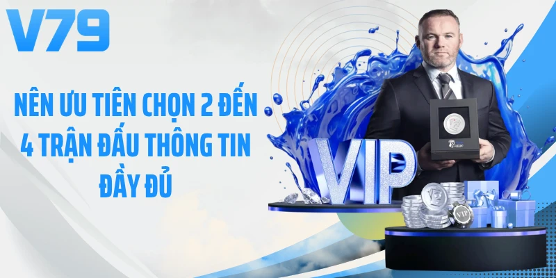 Nên ưu tiên chọn 2 đến 4 trận đấu thông tin đầy đủ