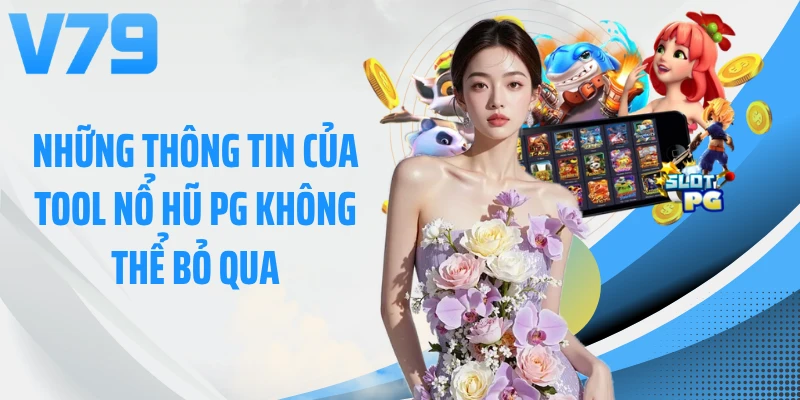 Những thông tin của tool nổ hũ pg không thể bỏ qua
