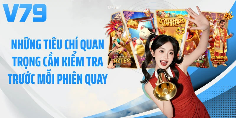 Những tiêu chí quan trọng cần kiểm tra trước mỗi phiên quay