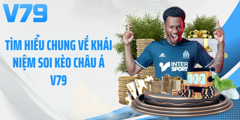 Tìm hiểu chung về khái niệm soi kèo châu Á V79